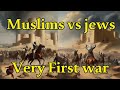 Jews vs Muslims .The very first battle.