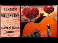 Best ROMANTIC Classical Guitar Music Album - Valentine's day 2020 |Instrumental Bach, Jazz, Love|
