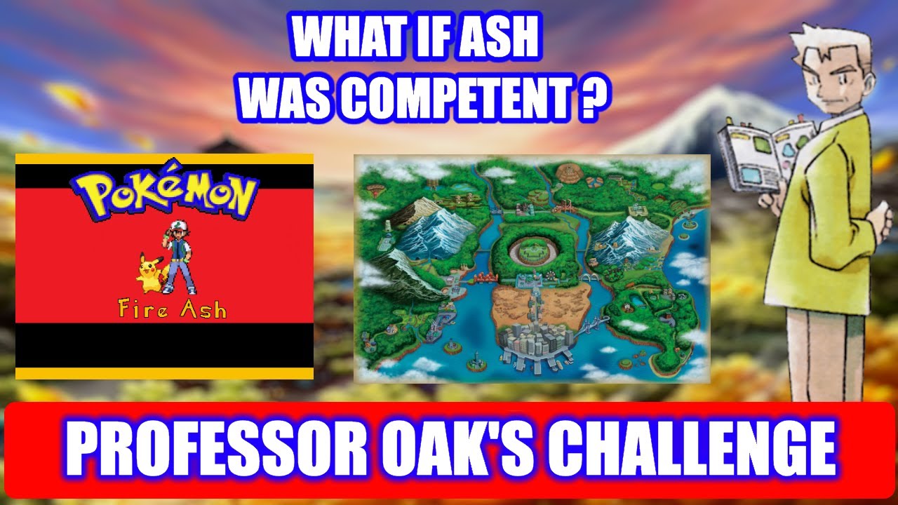 WHAT IF ASH WAS COMPETENT? | HOW FAST CAN YOU COMPLETE PROFESSOR OAK'S CHALLENGE IN FIRE ASH | UNOVA