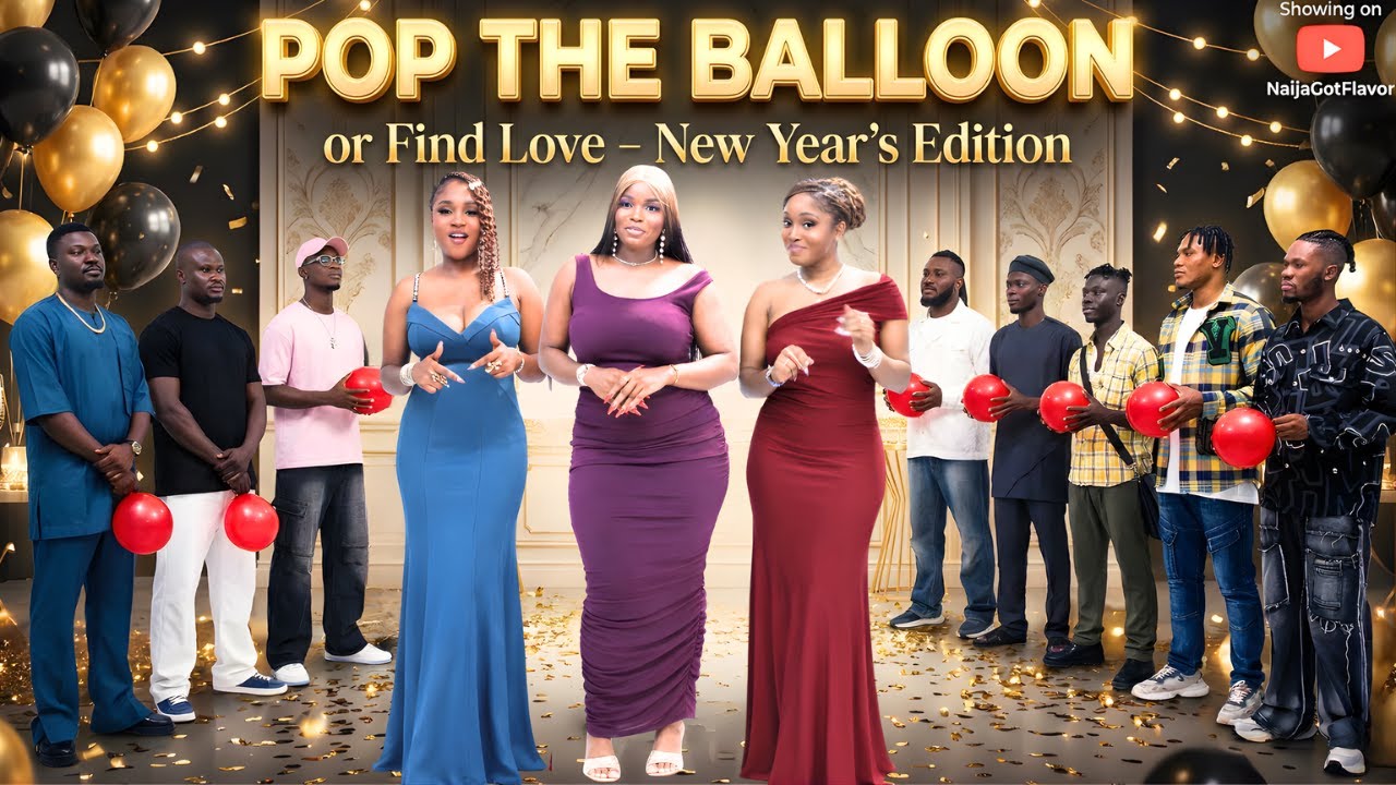 EP 17: Pop The Balloon Or Find Love| Men's Edition | With Naija Got Flavor