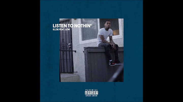 Elzie - Listen To Nothing Ft Lew