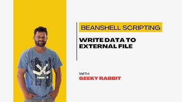 Beanshell Tutorials | Geeky Rabbit | 06 - Write Data To External File