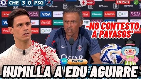 😱 LUIS ENRIQUE HUMILLA A EDU AGUIRRE Y LE LLAMA PAYASO TRAS EL CHELSEA 3 PSG 0