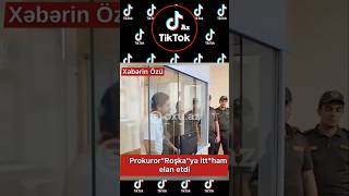 Prokuror Roşkaya Ittiham Elan Etdi