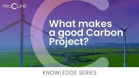 Good Carbon Projects: Understanding Quality & Impact