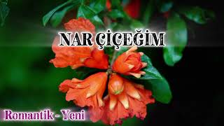 NAR ÇİÇEĞİM - (Yeni Romantik Parça)