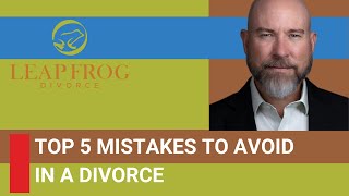 The 5 Divorce Mistakes That Can Ruin Everything
