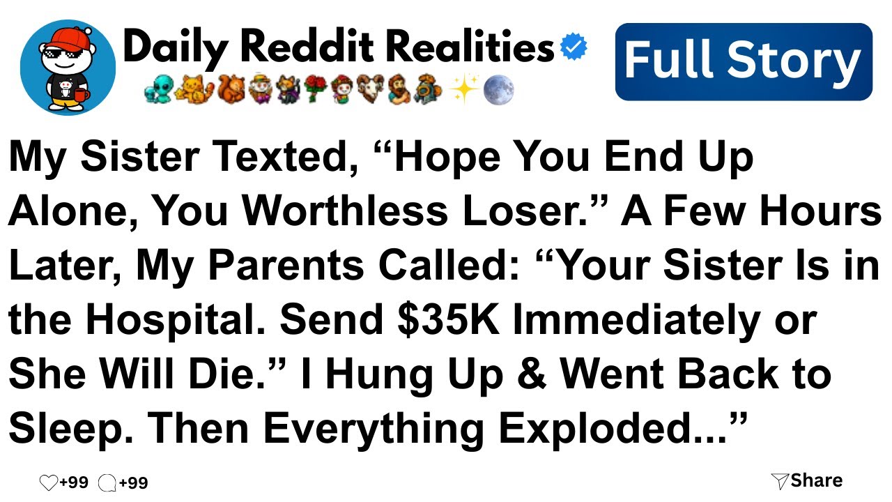 [Full story]My Sister Texted, “Hope You End Up Alone, You Worthless Loser.” A Few...