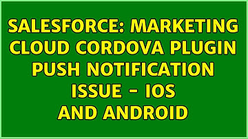 Salesforce: Marketing Cloud Cordova Plugin Push Notification Issue - iOS and Android