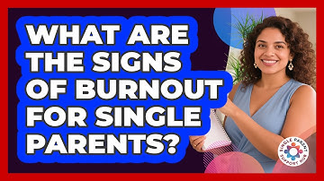 What Are The Signs Of Burnout For Single Parents? - Single Parent Support Hub