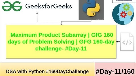 Maximum Product Subarray | #gfgalgorithms  -160 Day Challenge Problem Solving