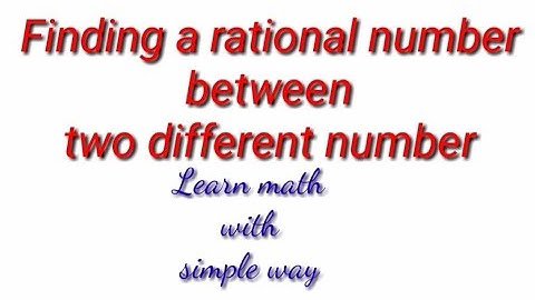 Finding a rational number between two numbers.
