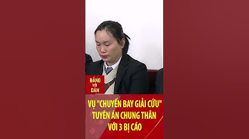 Vụ "Chuyến bay giải cứu": Tuyên án chung thân với 3 bị cáo #shorts