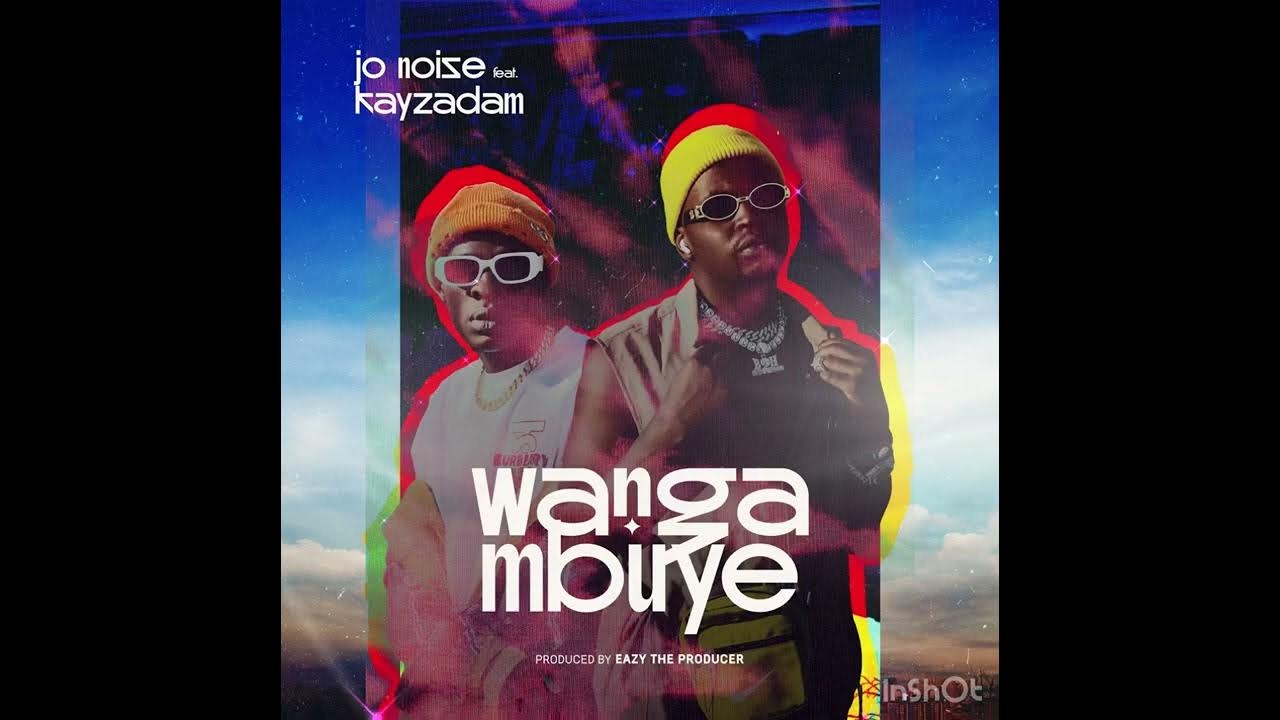 Jo Noise Wanga Mbuye Ft Kayzadam Official Audio Youtube