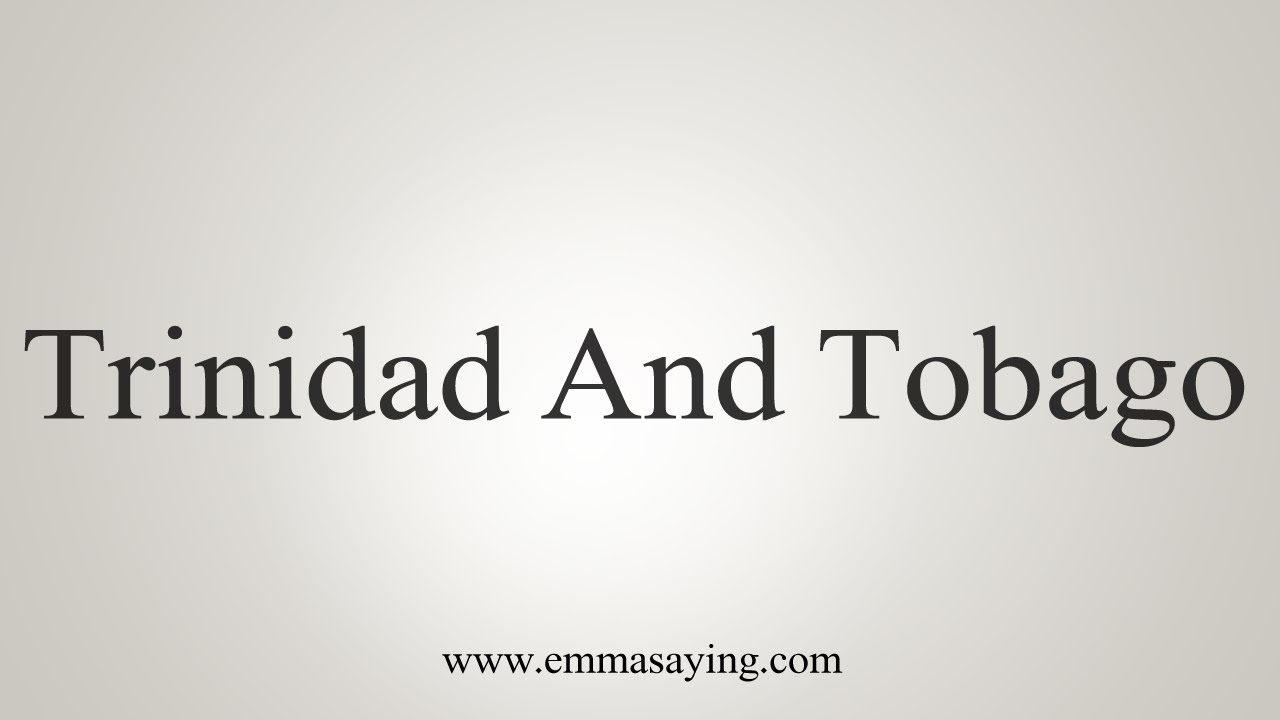 How To Say Trinidad And Tobago YouTube