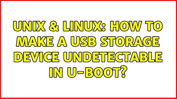Unix & Linux: How to make a USB storage device undetectable in u-boot?