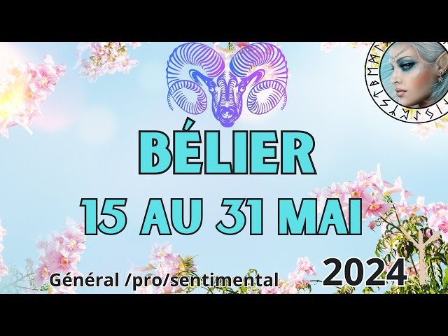 BÉLIER ♈ Potentiel et Bonheur  🧿 15  au  31 MAI 2024 class=