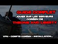 Comment jouer  throne and liberty sur les serveurs corens  le guide complet