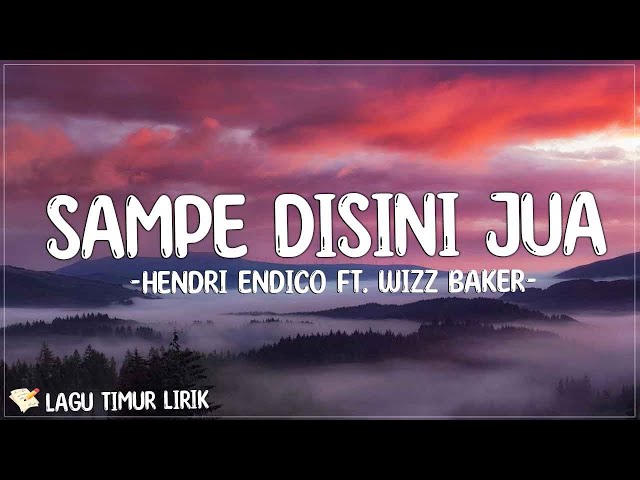 Wizz Baker ft. Hendri endico - Sampe Disini Jua (Lirik) Lagu Timur Terbaru 2024 class=