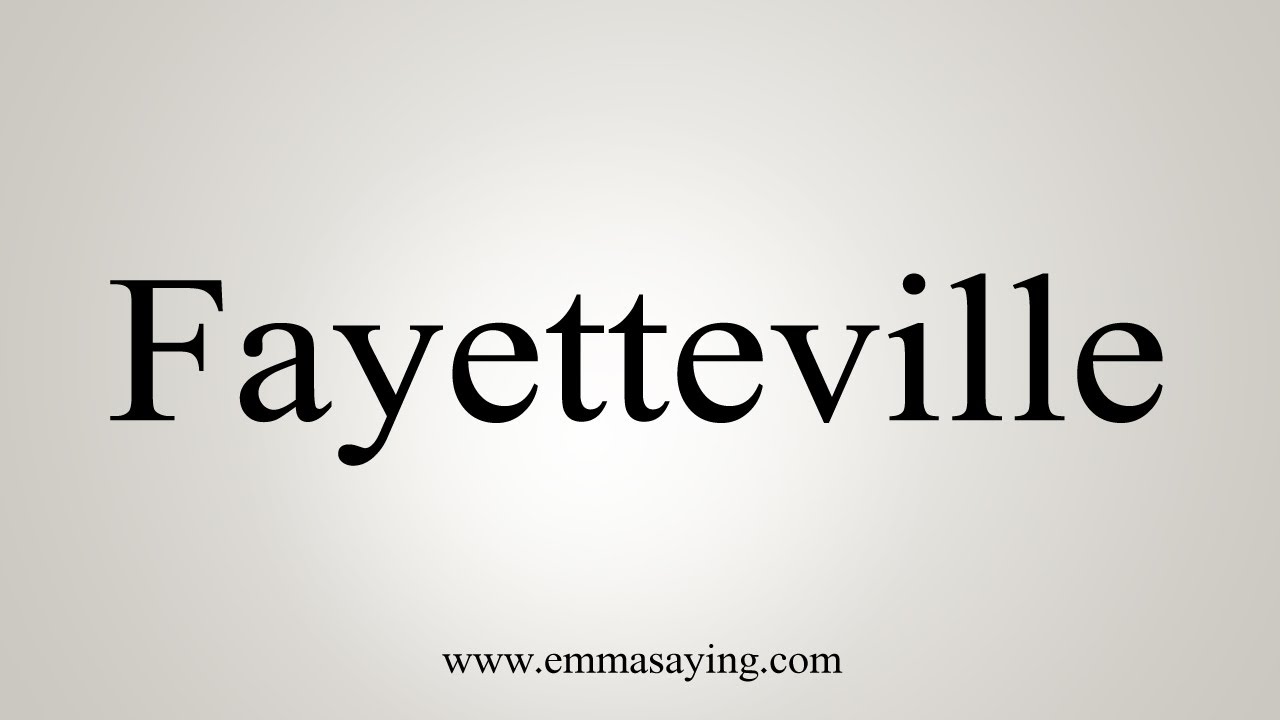 How To Say Fayetteville YouTube