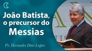 Joo Batista O Precursor Do Messias  Pr Hernandes Dias Lopes