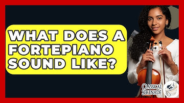 What Does A Fortepiano Sound Like? - Classical Serenade