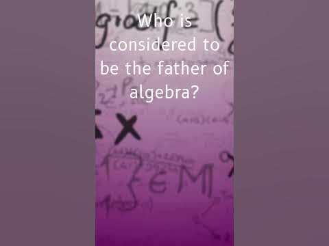 Who is considered to be the father of algebra? - YouTube