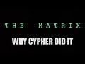 THE MATRIX - Why Cypher Did It