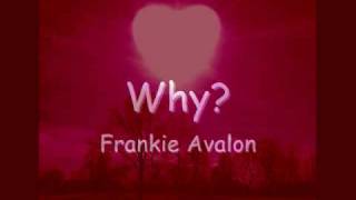 Video thumbnail of "Frankie Avalon - Why Lyrics"