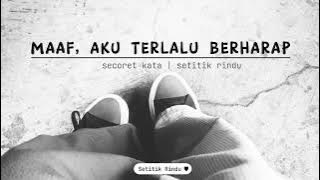 Maaf, Aku Terlalu Berharap (Secoret Kata) | Setitik Rindu
