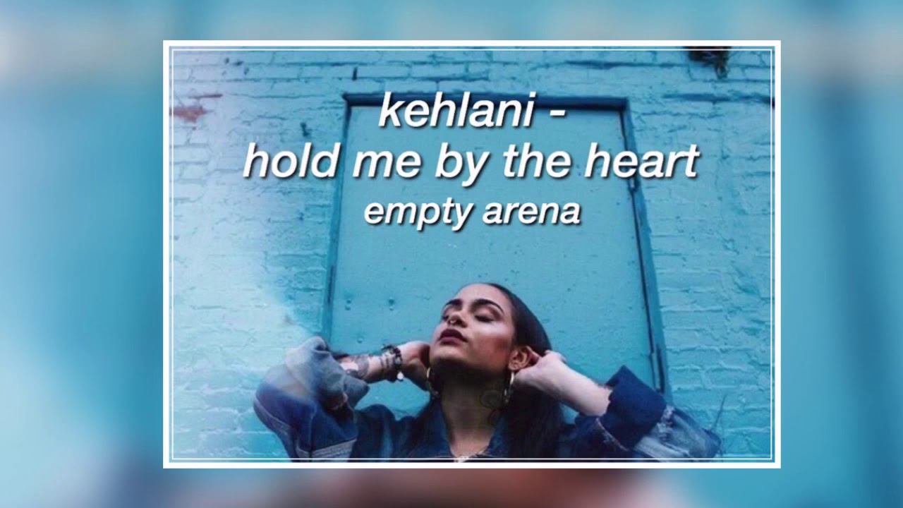 kehlani - hold me by the heart (empty arena)
