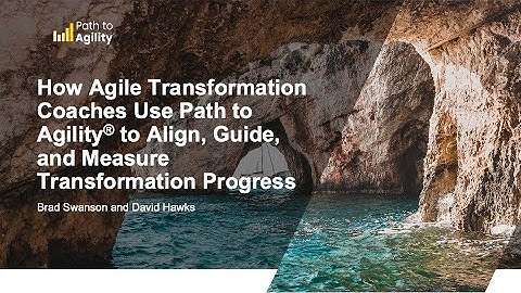 How Agile Coaches Use Path to Agility to Align, Guide, & Measure Transformation Progress - Webinar