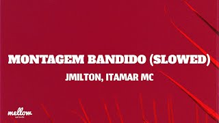 MONTAGEM BANDIDO (Slowed) - Jmilton, Itamar Mc