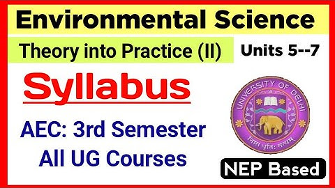 AEC 3rd Semester: Environmental Science: Theory into Practice (II) Units 5-7 Syllabus DU SOL Ncweb