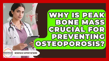 Why Is Peak Bone Mass Crucial For Preventing Osteoporosis? - Menopause Support Network