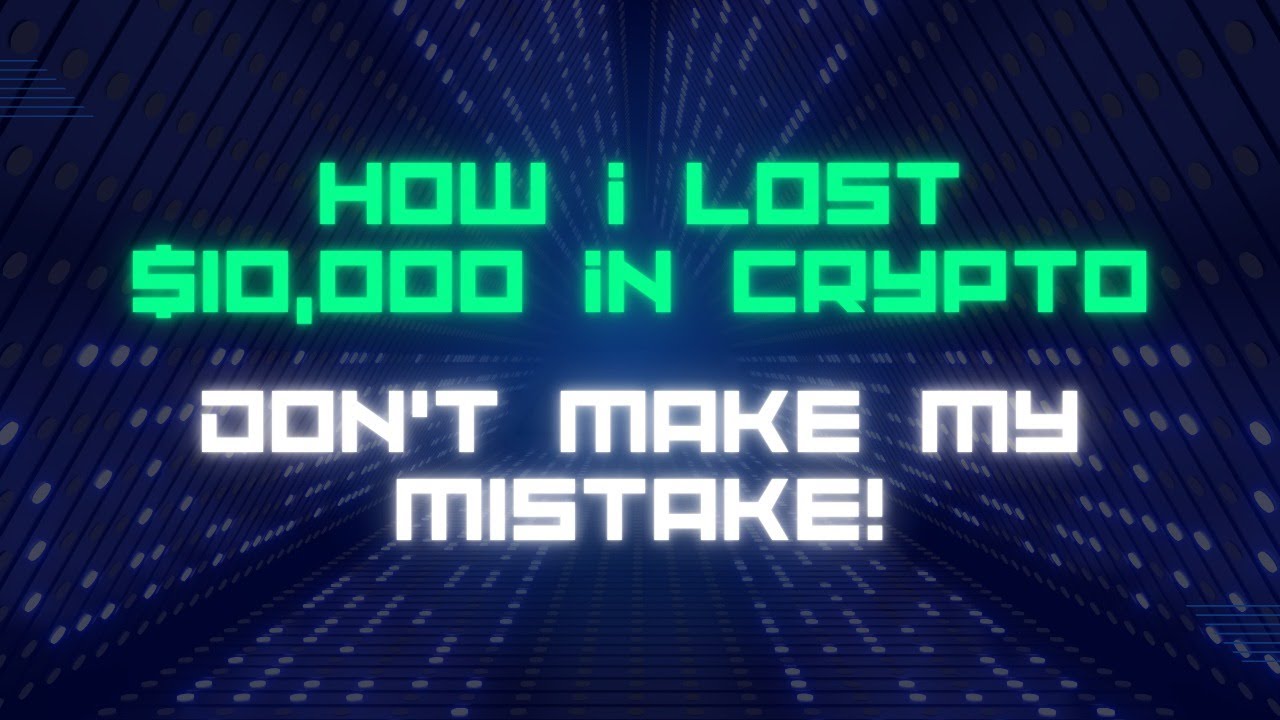 How I Lost 10,000 in Crypto Don’t Make My Mistake! YouTube