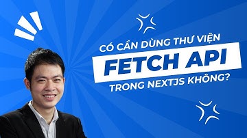 Có cần sử dụng thư viện Fetch API trong dự án NextJS không?