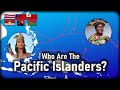 The History &amp; People of Oceania (Melanesians, Micronesians &amp; Polynesians)