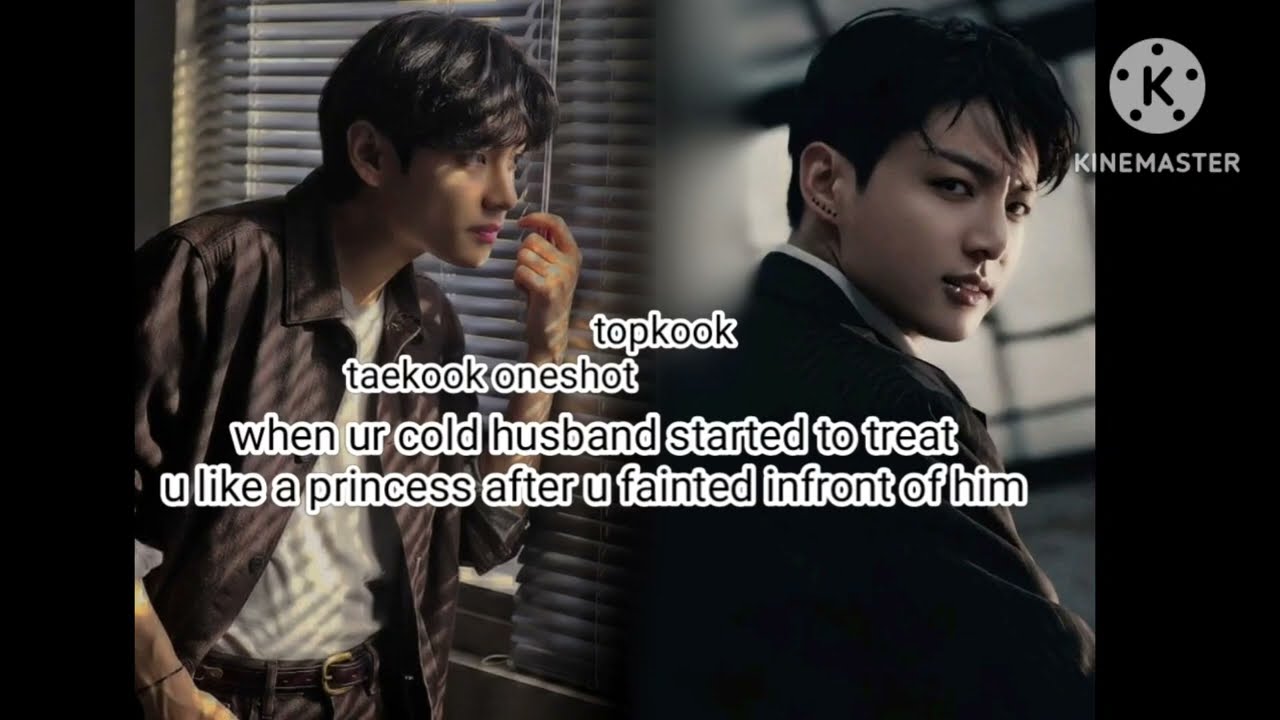 (taekook ff topkook) when ur cold husband started to treat you like a princess after u fainted.....