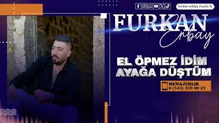 El Öpmez İdim Ayağa Düştüm - Furkan Erbay 2024