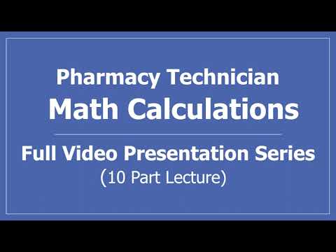 Math Calculations for Pharmacy Technicians Full Video Presentation Series 10 Part Lecture