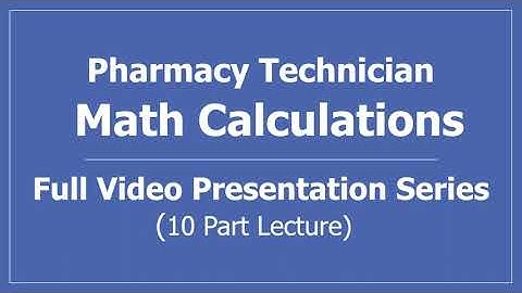 Math Calculations for Pharmacy Technicians: Full Video Presentation Series (10 Part Lecture)
