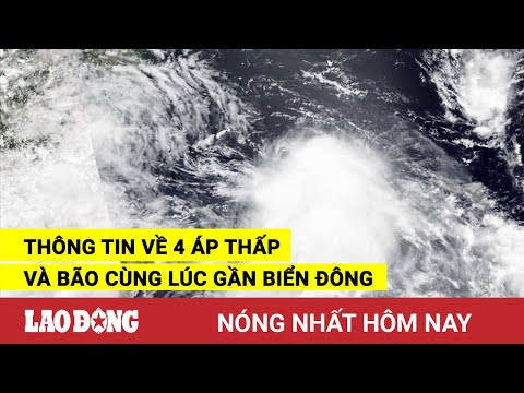 Video Nóng nhất hôm nay: Thông tin về 4 áp thấp và bão cùng... - youtube
