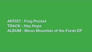 Frog Pocket - Hey Hope