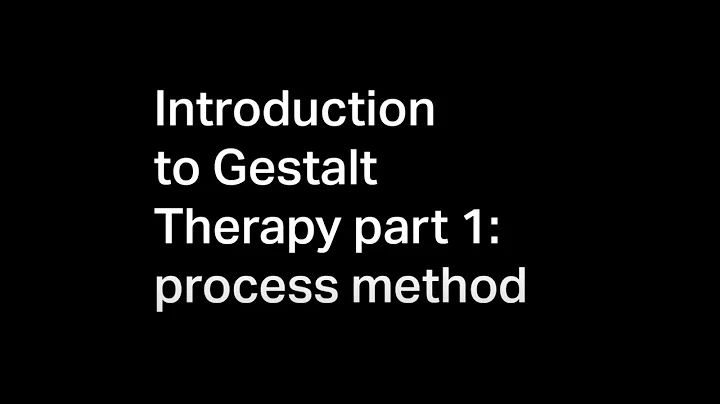 Introduction to Gestalt Therapy part 1: process method