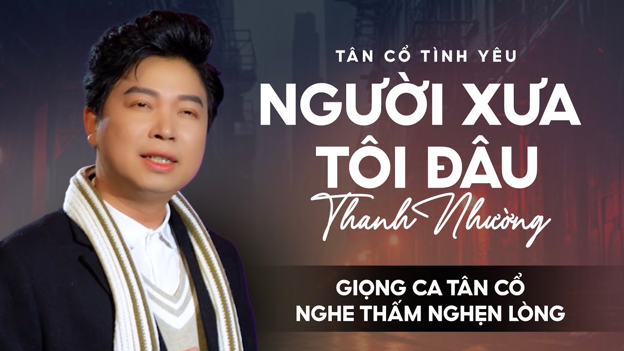 Buồn Thấm Nghẹn Lòng Giọng Ca Vàng Tân Cổ 2024 Đặc Sắc ✔ Người Xưa Tôi Đâu - Thanh Nhường