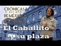 Crónicas y relatos de México - El caballito y su plaza (23/01/2014)
