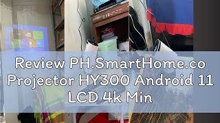 Review PH.SmartHome.co Projector HY300 Android 11 LCD 4k Mini Projector 1080P WIFI With bluetooth O