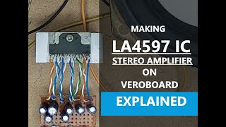 How to make : LA4597 IC Stereo Amplifier on Veroboard... EXPLAINED  #electronics, #IC