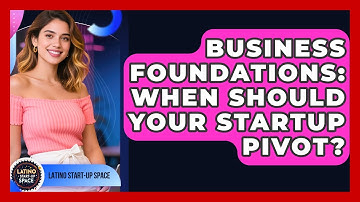 Business Foundations: When Should Your Startup Pivot? - Latino Start Up Space